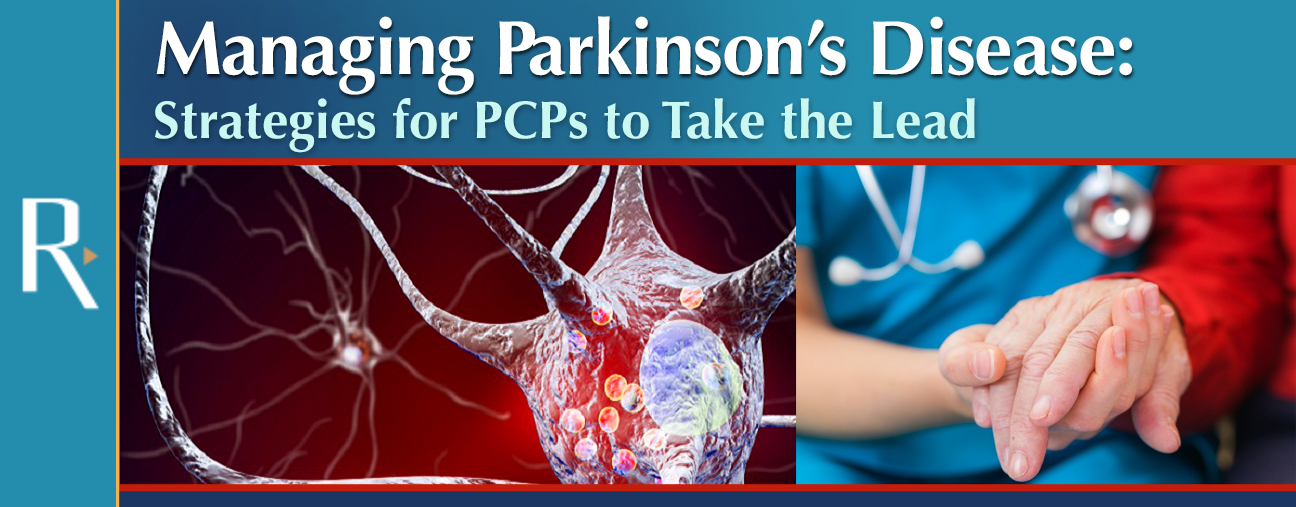 Managing Parkinson’s Disease Strategies for PCPs to Take the Lead